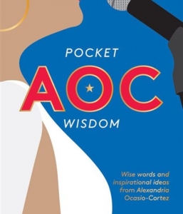 POCKET AOC WISDOM: WISE WORDS AND INSPIRATIONAL IDEAS FROM Alexandria Ocasio-Cortez