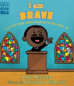 I Am Brave: A Little Book about Martin Luther King, Jr