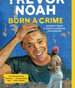 BORN A CRIME: STORIES FROM A SOUTH AFRICAN CHILDHOOD
