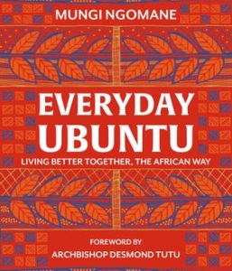 Everyday Ubuntu: Living Better Together, the African Way
