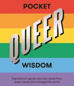 Pocket Queer Wisdom: Inspirational Quotes and Wise Words from Queer Heroes Who Changed the World