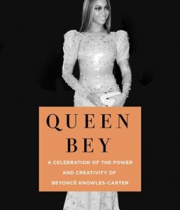 Queen Bey: A Celebration of the Power and Creativity of Beyoncé Knowles-Carter